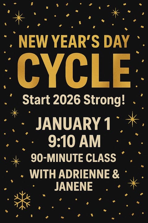 New Year’s Day cycling class on January 1 at 9:10 AM. 90-minute session with Adrienne & Janene. Start 2026 strong!