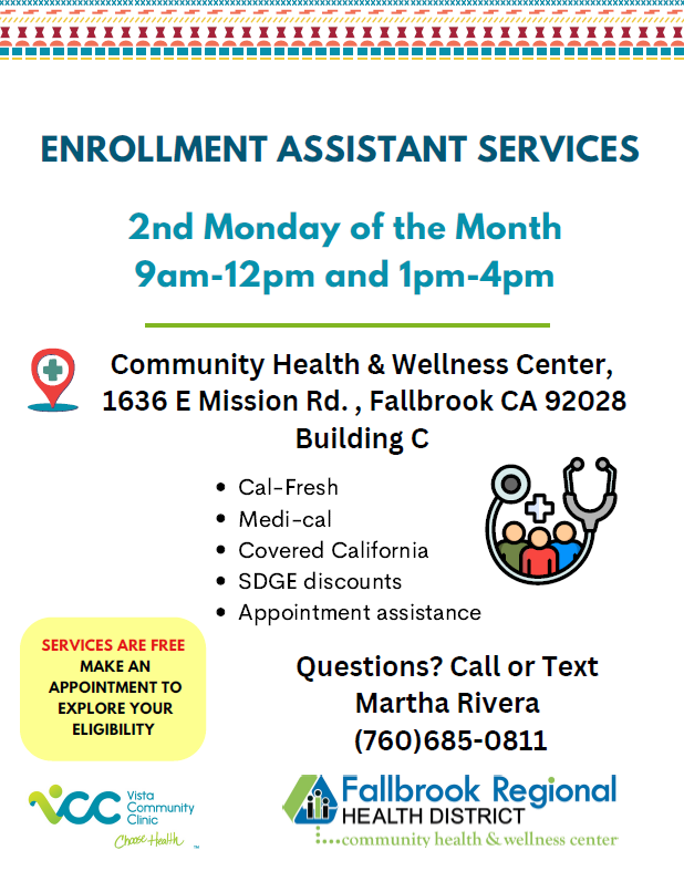 Enrollment assistance services at Community Health & Wellness Center, Fallbrook, 2nd Monday monthly, 9am-12pm, 1pm-4pm. Call for info.