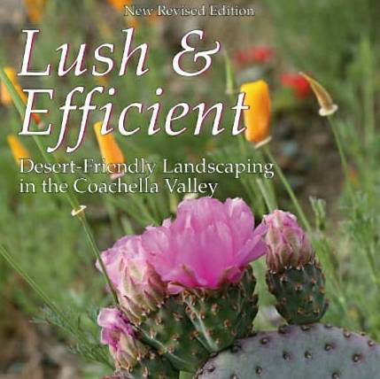 A book titled "Lush & Efficient" focused on desert-friendly landscaping in the Coachella Valley, featuring colorful flowers and cacti.