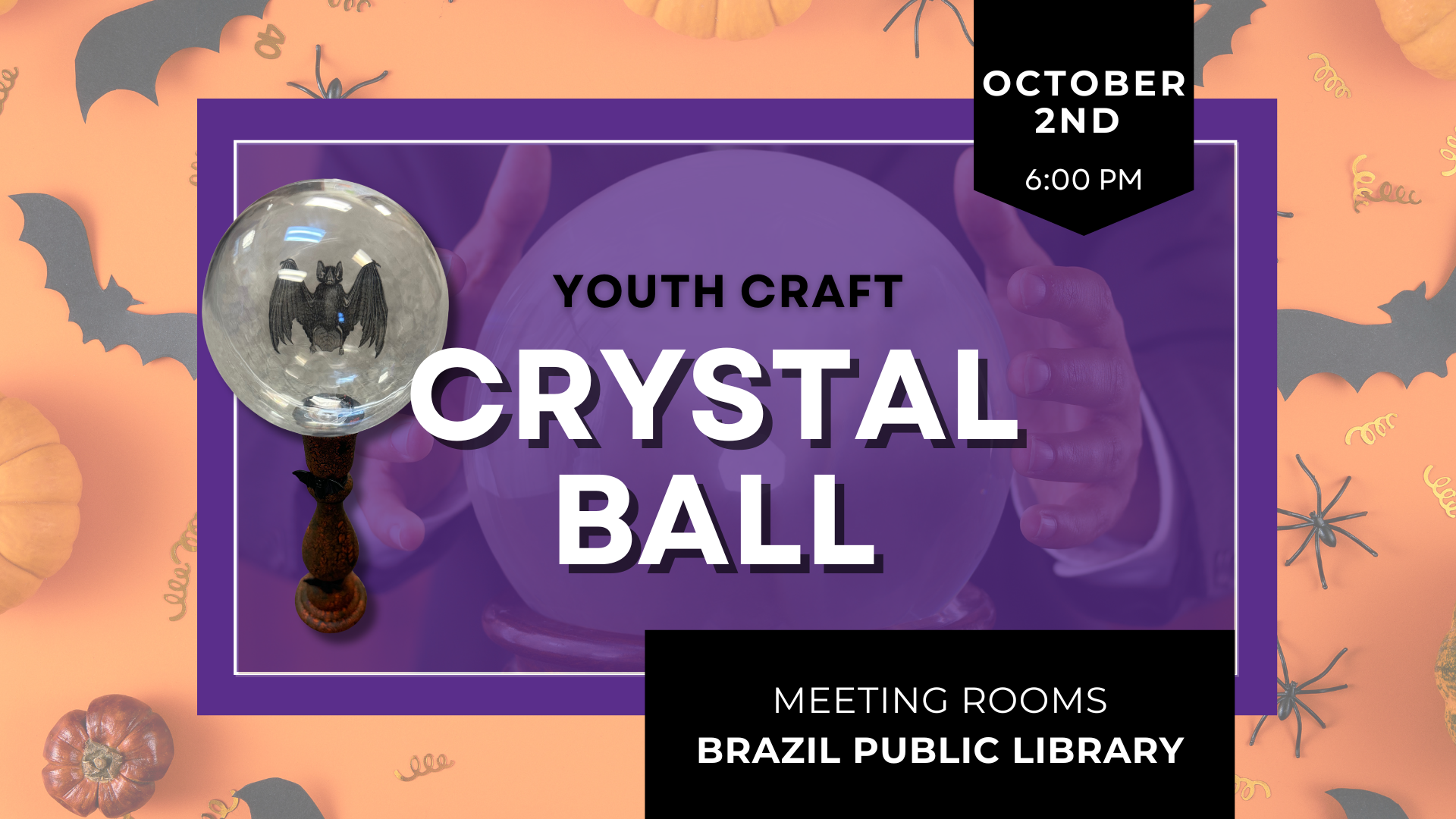 Youth craft event "Crystal Ball" at Brazil Public Library, October 2nd, 6:00 PM. Halloween-themed with bats and pumpkins.