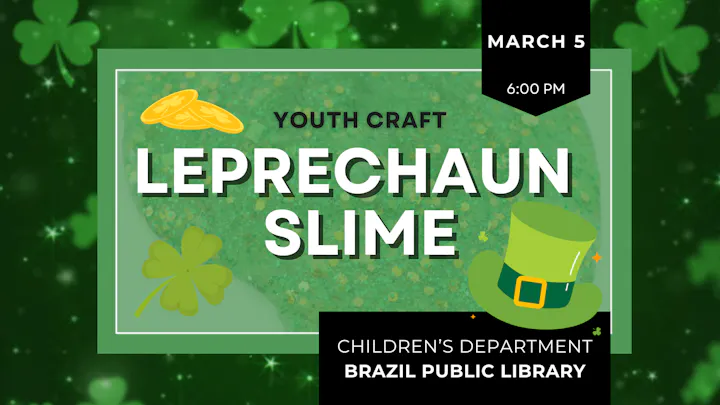 Event for kids at Brazil Public Library on March 5, 6:00 PM: crafting leprechaun slime.