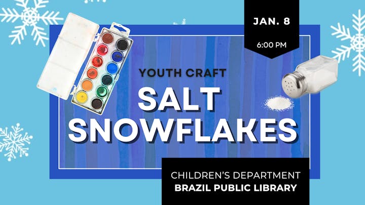 Youth craft event at Brazil Public Library on Jan. 8 at 6 PM. Activity: Salt Snowflakes.