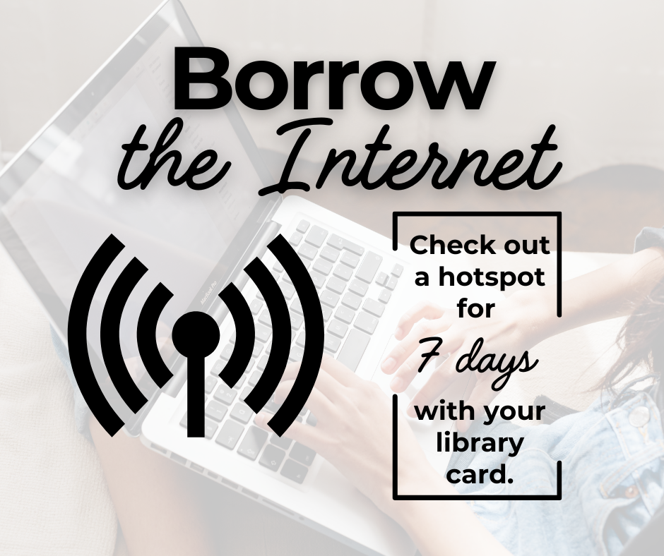 Laptop on lap background, text: "Borrow the Internet. Check out a hotspot for 7 days with your library card." Wi-Fi symbol.
