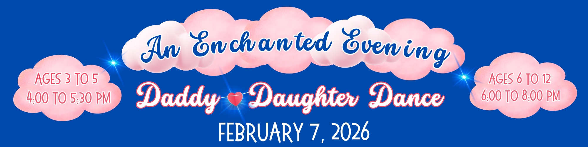 Event: Daddy-Daughter Dance on February 7, 2026. Ages 3-5 from 4-5:30 PM, and ages 6-12 from 6-8 PM.