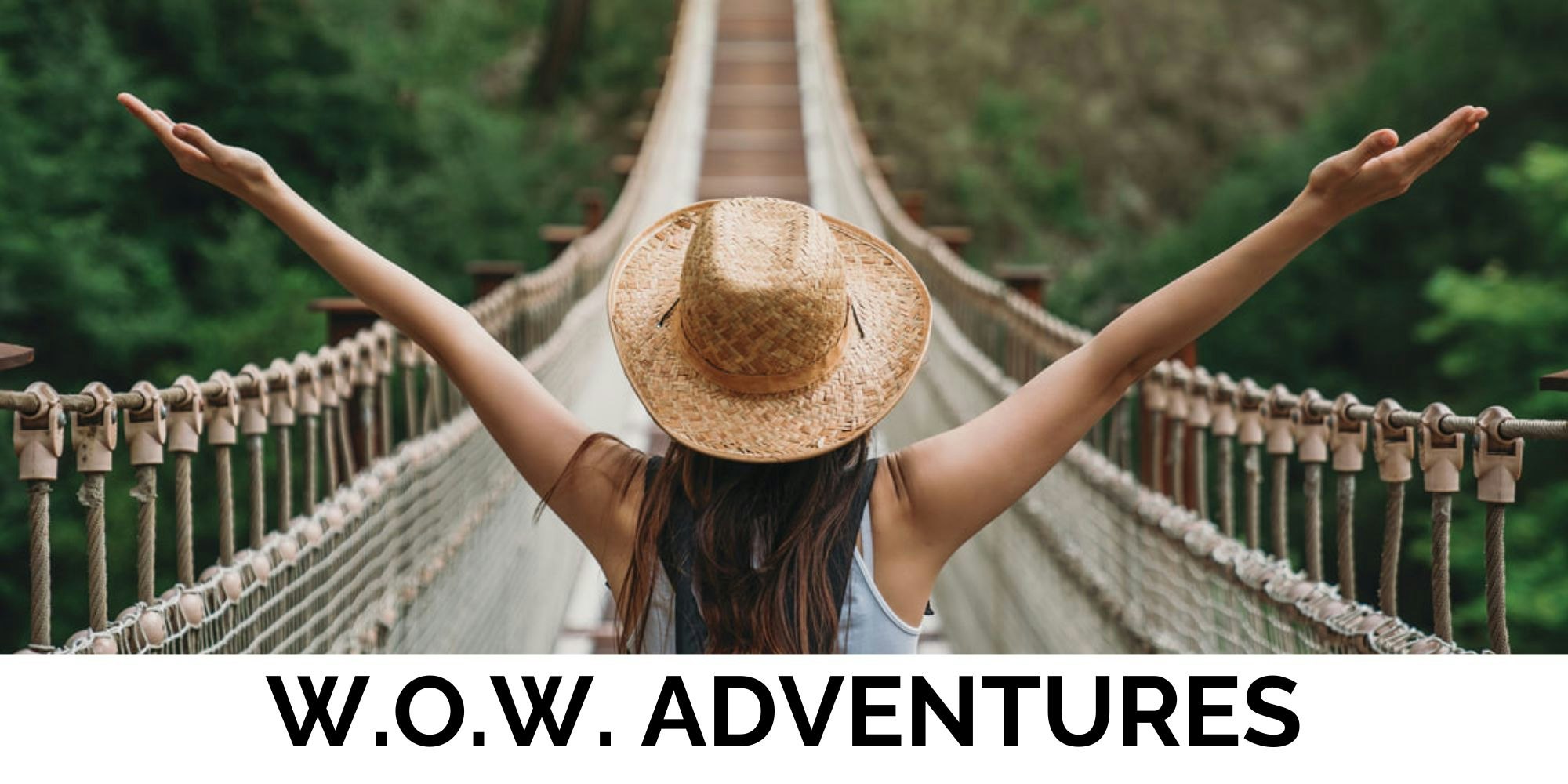 A person with a hat on a suspension bridge, arms raised, surrounded by greenery. Text: W.O.W. Adventures.