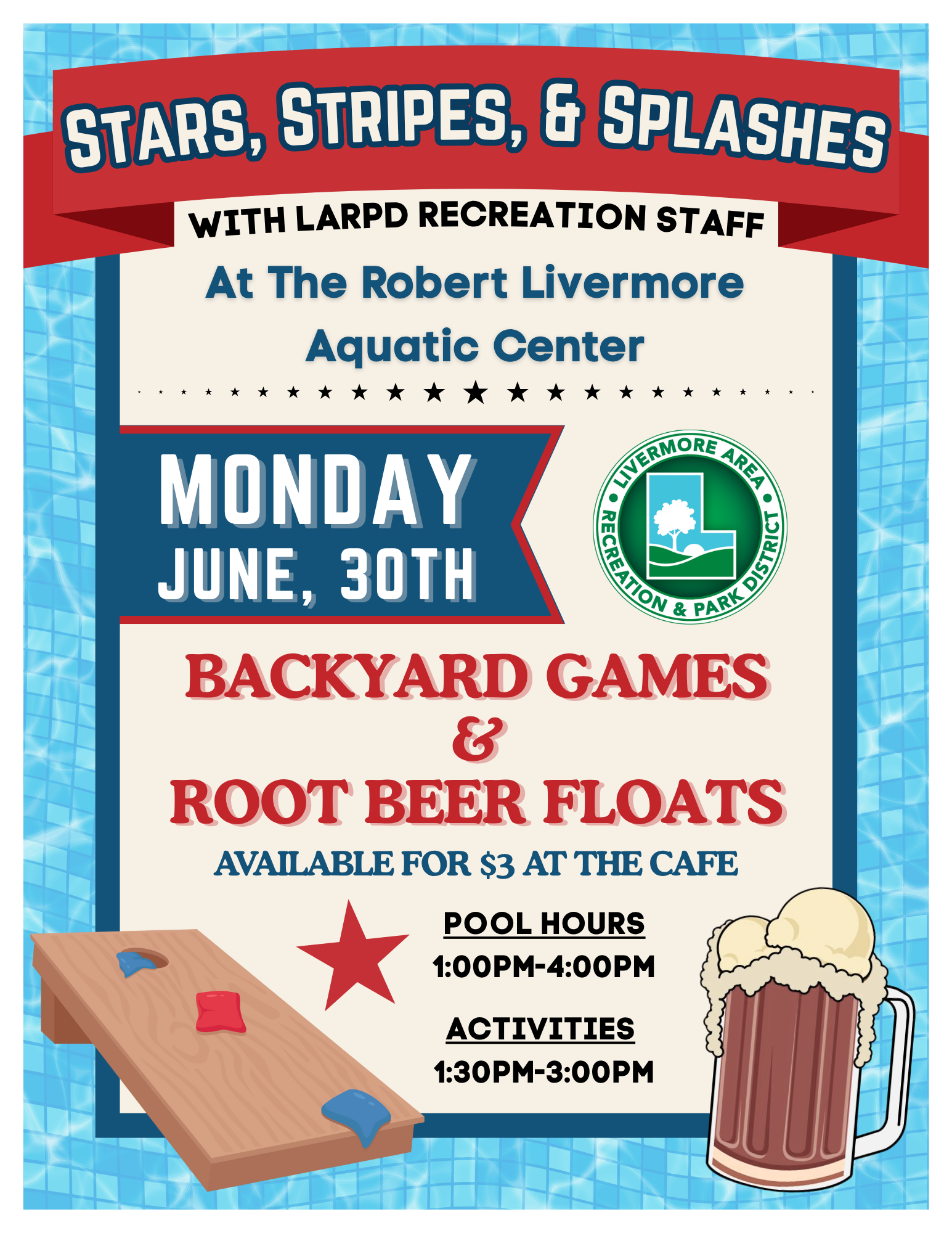 Event: Stars, Stripes, & Splashes at Robert Livermore Aquatic Center. June 30th. Games, root beer floats ($3). Pool: 1-4 PM. Activities: 1:30-3 PM.