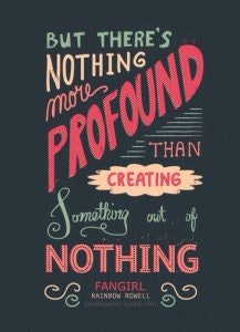 Inspirational quote about creation from "Fangirl" by Rainbow Rowell, using colorful and artistic typography.