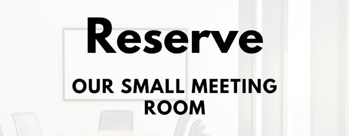 Text: "Reserve our small meeting room" with a blurred room background.