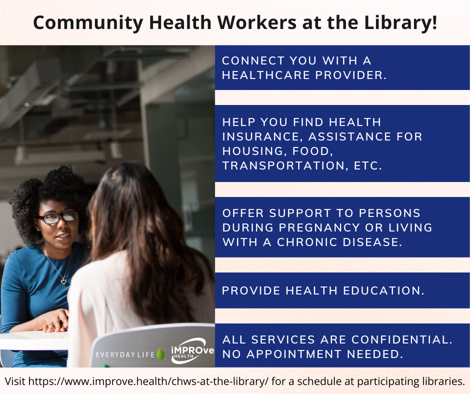 Community Health Workers offer support at libraries, connecting you to healthcare, insurance, education, and more. No appointment needed!