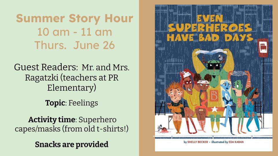 Summer Story Hour, June 26, 10-11 am. "Even Superheroes Have Bad Days." Topic: Feelings. Activities: DIY superhero capes/masks. Snacks provided.