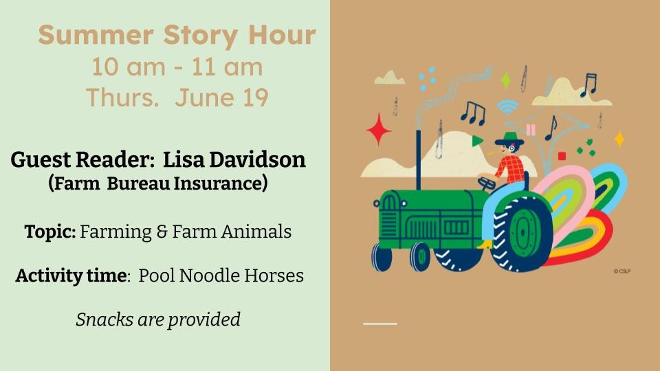 Summer Story Hour on June 19, 10-11 am. Guest: Lisa Davidson. Topic: Farming & Animals. Activity: Pool Noodle Horses. Snacks included.