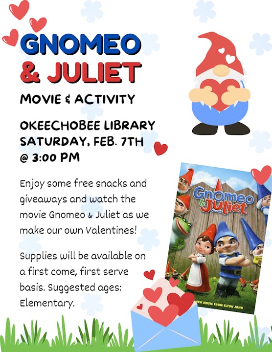 Join us at Okeechobee Library on Feb. 7th at 3 PM for "Gnomeo & Juliet," snacks, and Valentine-making. Ages: Elementary.