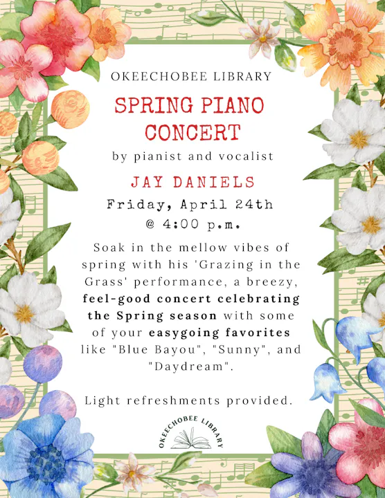 Spring Piano Concert by Jay Daniels at Okeechobee Library on April 24th at 4 PM. Enjoy easygoing favorites and light refreshments.