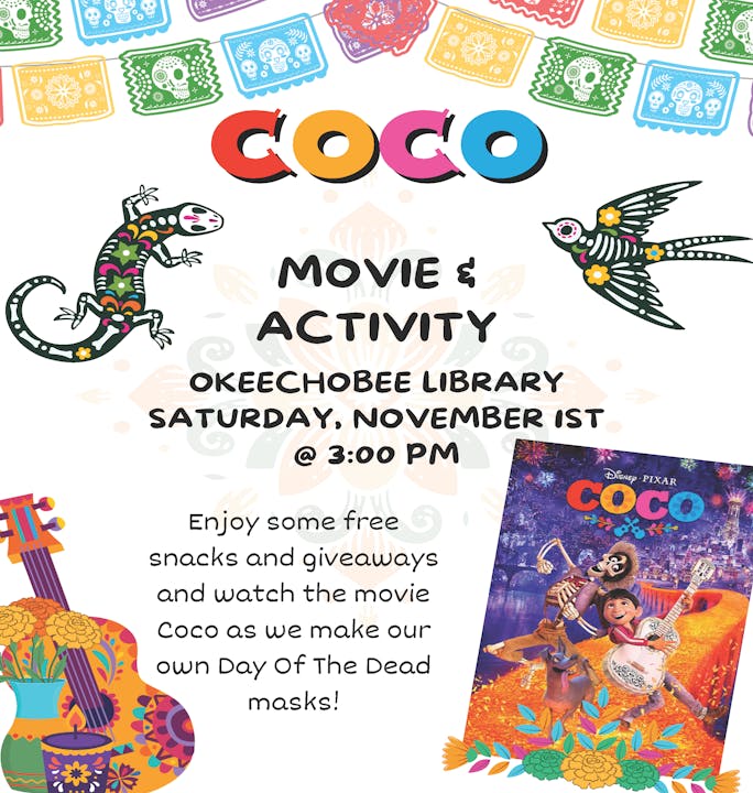"Coco" movie event at Okeechobee Library with snacks, giveaways, and mask-making. Saturday, November 1st, 3:00 PM.