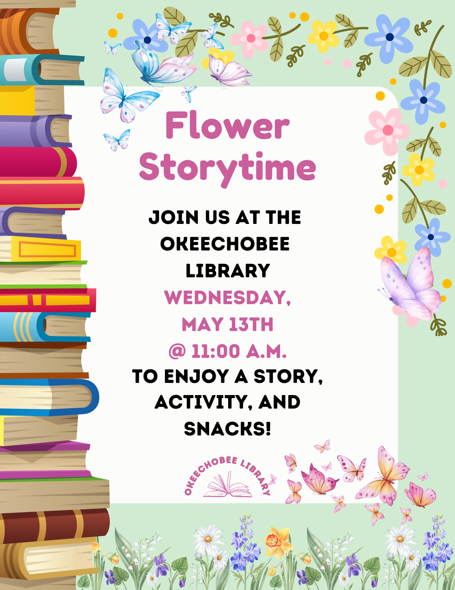 Join us for Flower Storytime at Okeechobee Library on May 13th at 11 AM for a story, activity, and snacks!