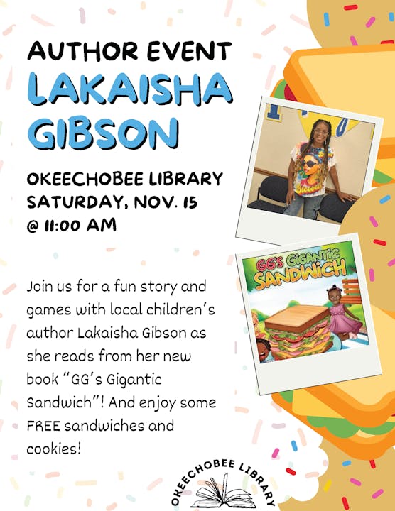 Author event with Lakaisha Gibson at Okeechobee Library on Nov. 15, 11:00 AM. Book reading, games, free sandwiches & cookies.
