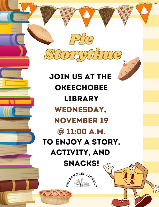 Pie Storytime event at Okeechobee Library, Wednesday, November 19, 11:00 A.M., with stories, activities, and snacks.