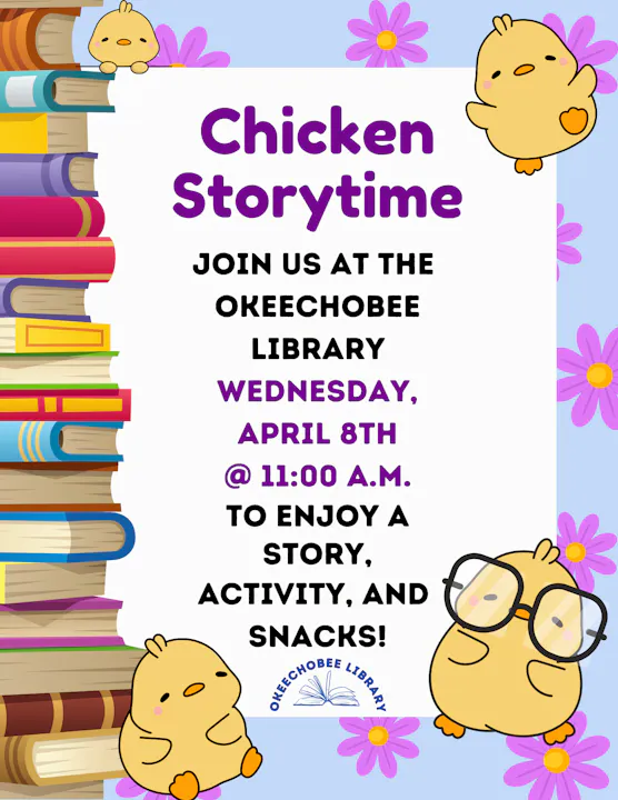 Join Chicken Storytime at Okeechobee Library on April 8th at 11 AM for stories, activities, and snacks!