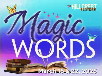 "Magic Words" event by Hillcrest Players on March 15 & 22, 2025, features books, butterflies, and a magical theme.