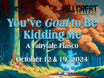 Poster for "You’ve Goat to Be Kidding Me: A Fairytale Fiasco," by Hillcrest Players on October 12 & 19, 2024, featuring goats in a forest.