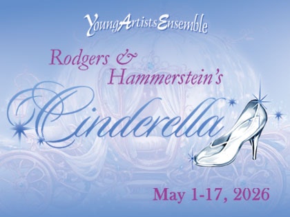Promotional image for "Rodgers & Hammerstein's Cinderella" by Young Artists Ensemble, showing dates May 1-17, 2026.