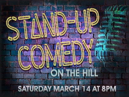 A poster for a stand-up comedy event titled "Stand-Up Comedy on the Hill" scheduled for Saturday, March 14, at 8 PM.