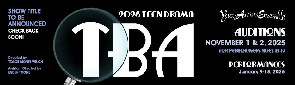 Upcoming teen drama by Young Artists Ensemble, auditions in Nov 2025, for ages 13-19. Performances in Jan 2026, directed by Taylor Monet Welch.