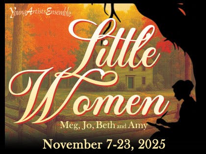 Young Artists Ensemble presents "Little Women: Meg, Jo, Beth, and Amy" November 7-23, 2025