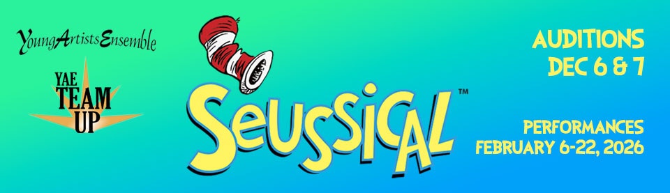 Young Artists Ensemble presents "Seussical." Auditions: Dec 6 & 7. Performances: Feb 6-22, 2026.