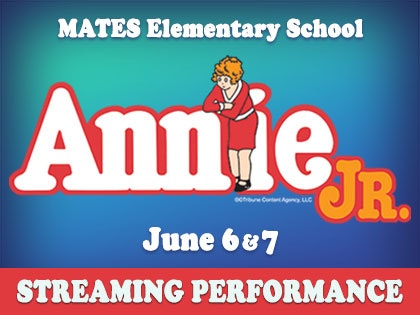 MATES Elementary School presents a streaming performance of "Annie Jr." on June 6 & 7.