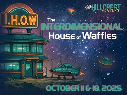 YAE's Hillcrest Players present "The Interdimensional House of Waffles" October 11 & 18, 2025
