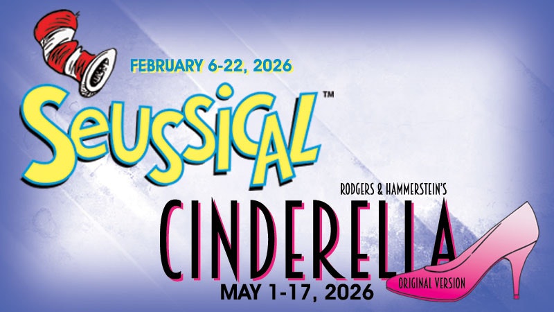 The image features upcoming shows: "Seussical" from Feb 6-22, 2026, and "Cinderella" from May 1-17, 2026.