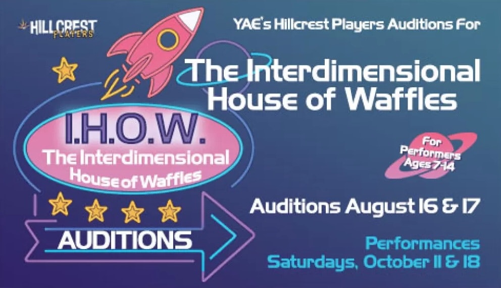 Auditions for "The Interdimensional House of Waffles" on August 16 & 17. Performances on October 11 & 18 for ages 7-14.