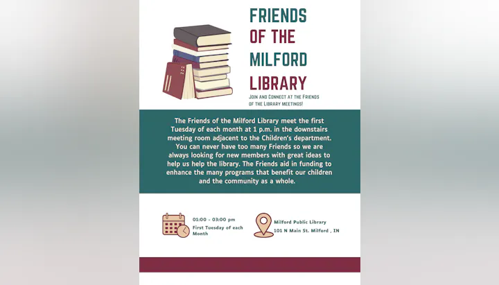 Friends of the Milford Library meeting: 1st Tuesday each month, 1-3 PM, Milford Public Library, 101 N Main St, Milford, IN.