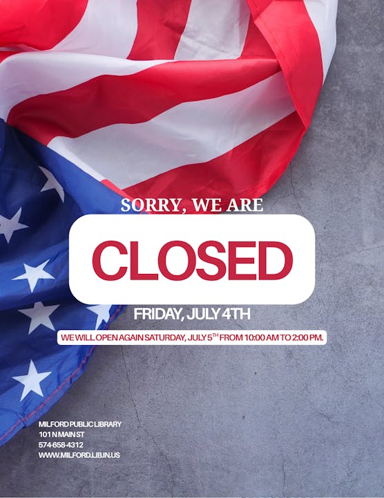 Library closed on July 4th, reopens July 5th, 10AM-2PM.