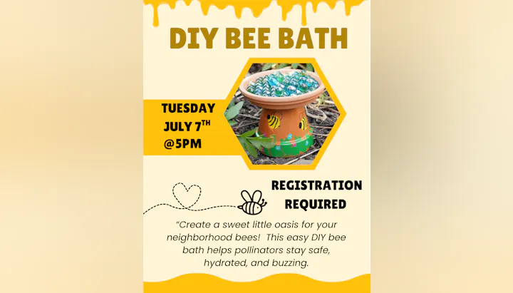 DIY Bee Bath event on July 7th at 5 PM. Create a safe water source for neighborhood bees. Registration required!