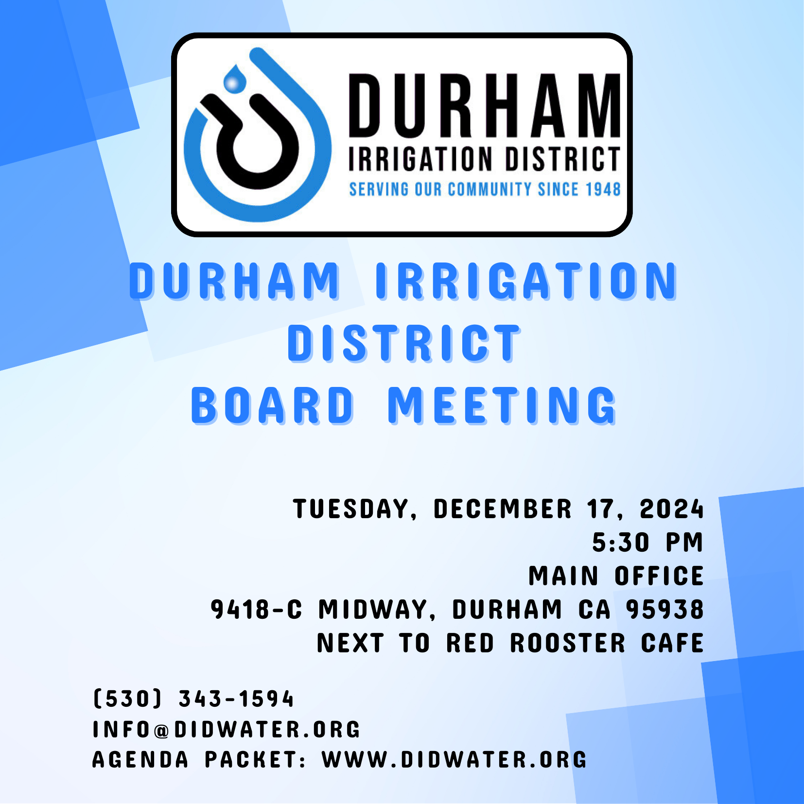 Flyer is blue with square dark and light blue graphic elements with the Durham Irrigation District stylized water drop logo in black and blue at the top of the image. Durham Irrigation District Board Meeting on December 17, 2024, at 5:30 PM. Location: 9418-C Midway, Durham, CA. Contact info@didwater.org.