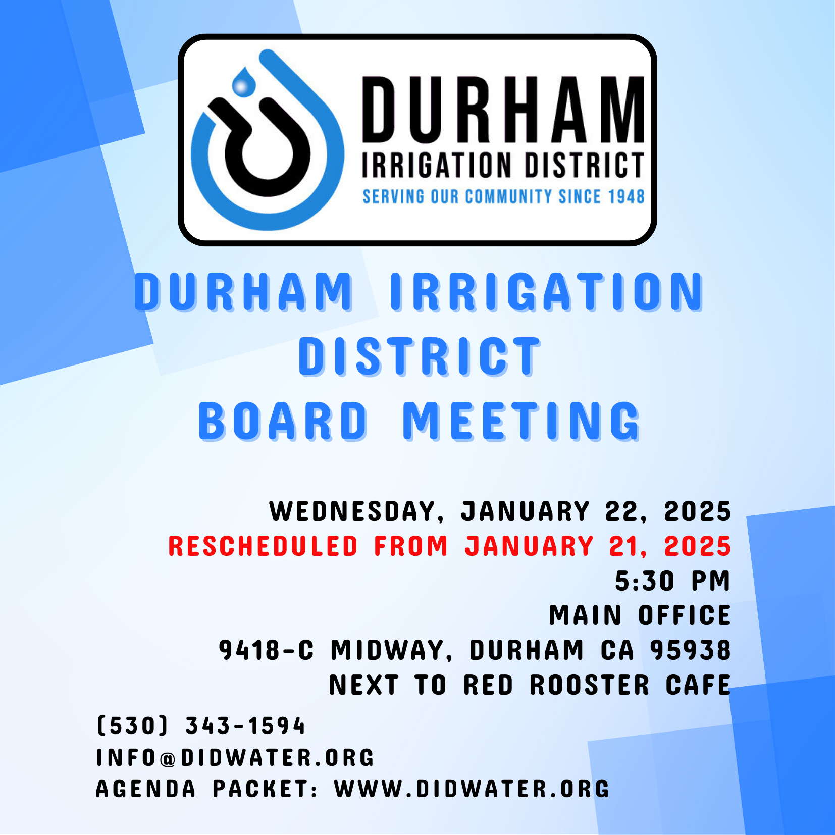 Flyer is blue with square dark and light blue graphic elements with the Durham Irrigation District stylized water drop logo in black and blue at the top of the image. Durham Irrigation District Board Meeting on January 22, 2025, at 5:30 PM. Location: 9418-C Midway, Durham, CA. Contact info@didwater.org.