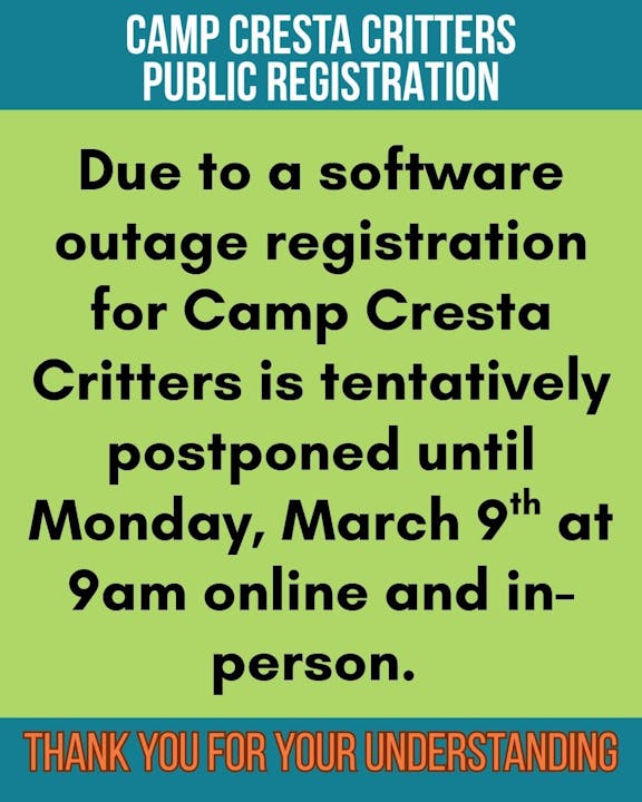 Camp Cresta Critters registration postponed due to a software outage; new date is Monday, March 9th at 9 AM online and in-person.