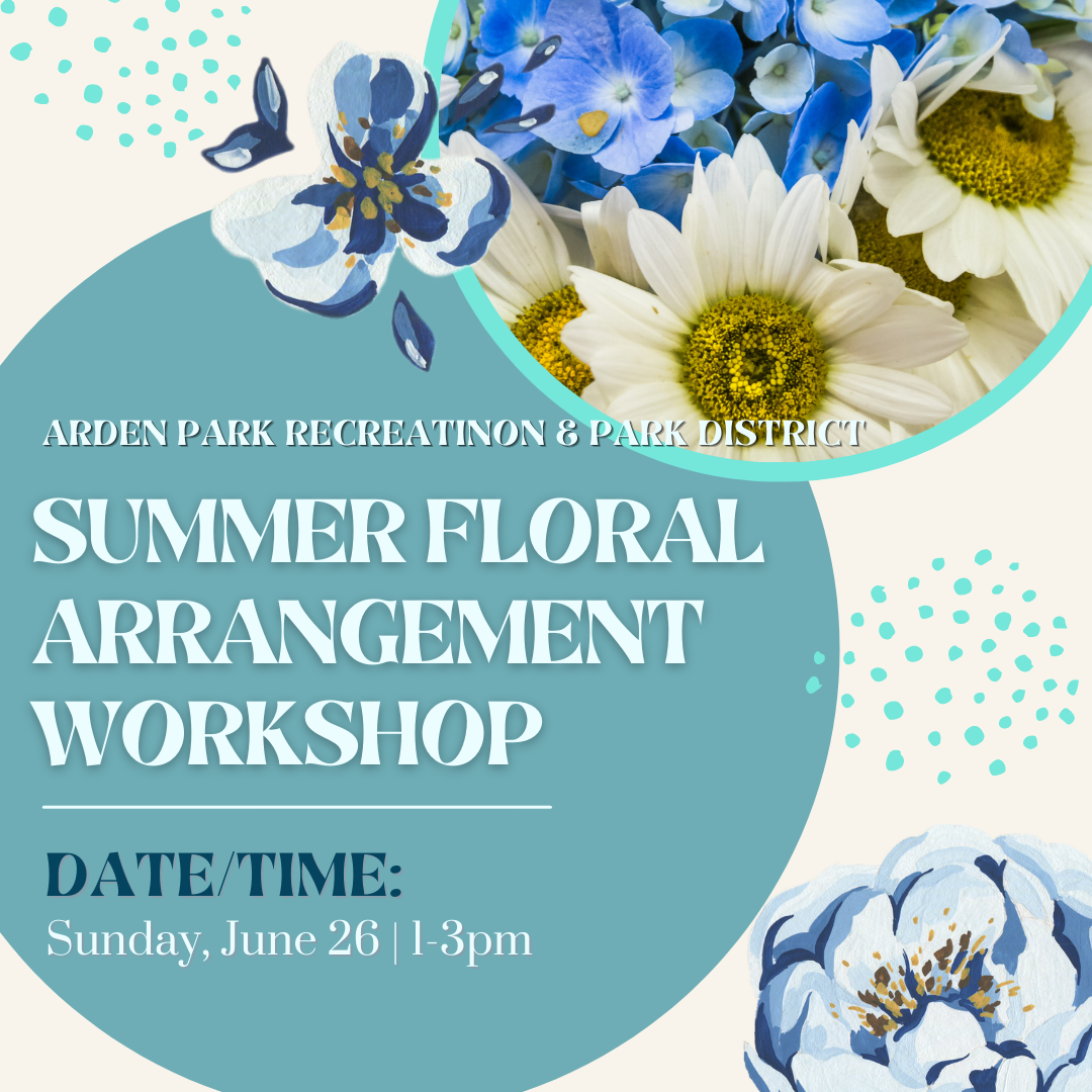 The image promotes a Summer Floral Arrangement Workshop on June 26, from 1-3 PM, organized by Arden Park Recreation & Park District.