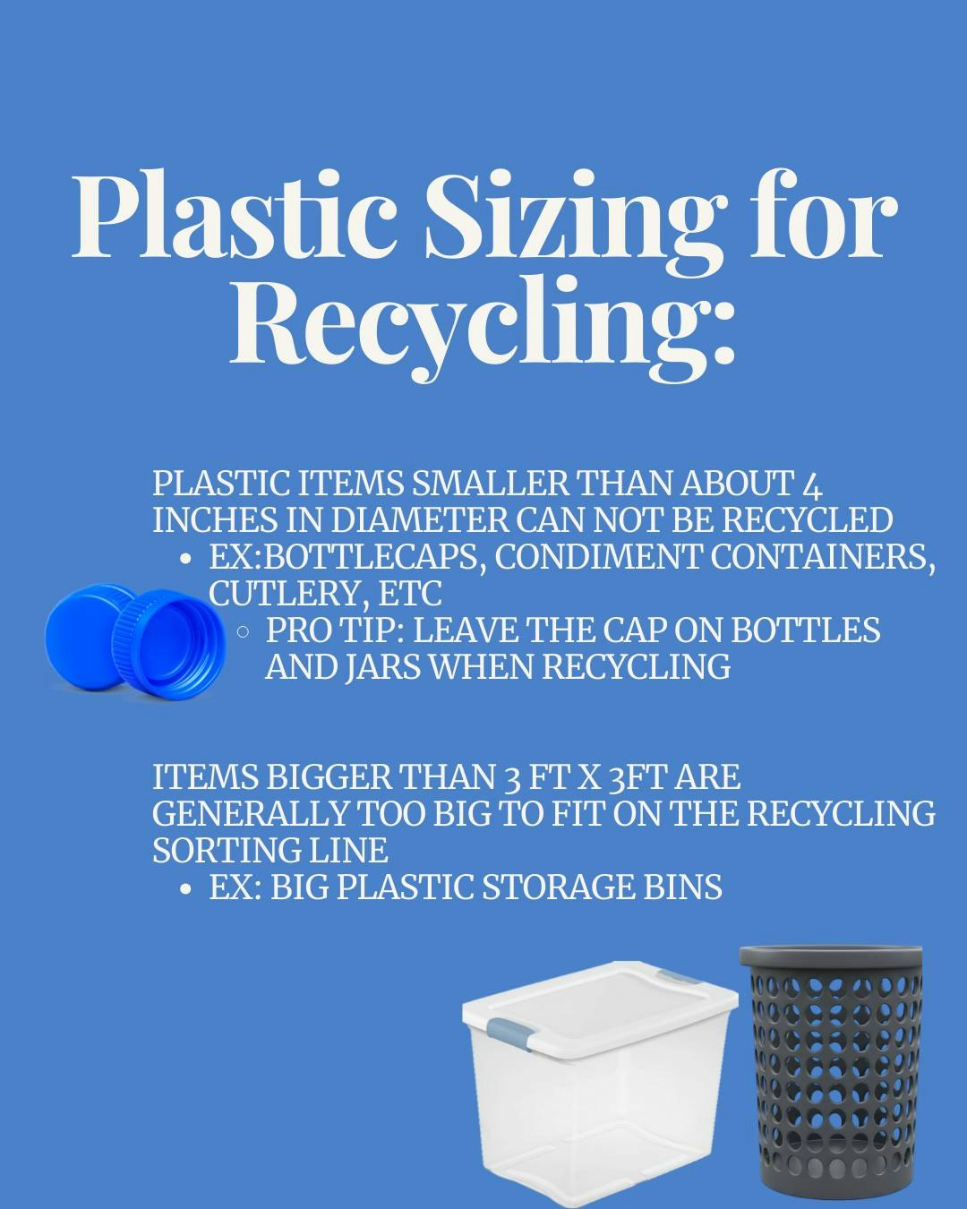 Guidelines for plastic recycling: small items (<4") can't be recycled; large items (>3ft) too big for sorting. Leave caps on bottles.