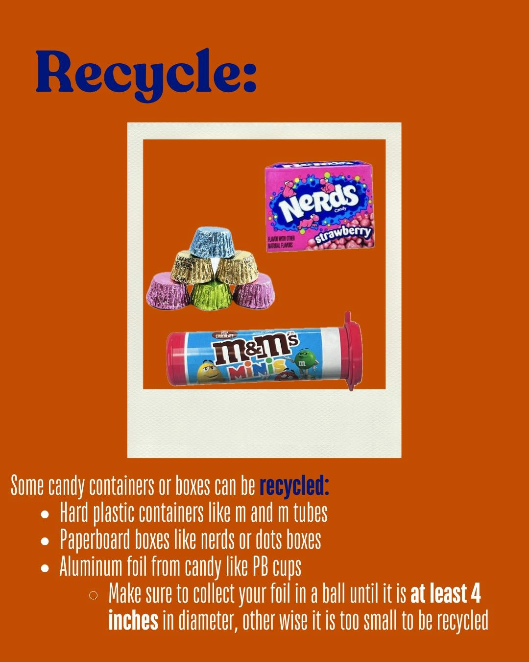 Recycle candy containers: plastic tubes, paperboard boxes, and foil from PB cups. Foil must be a 4-inch ball to recycle.