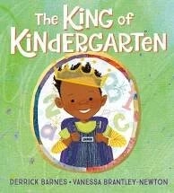 Illustrated book cover titled "The King of Kindergarten" by Derrick Barnes and Vanessa Brantley-Newton, featuring a smiling child in a crown.