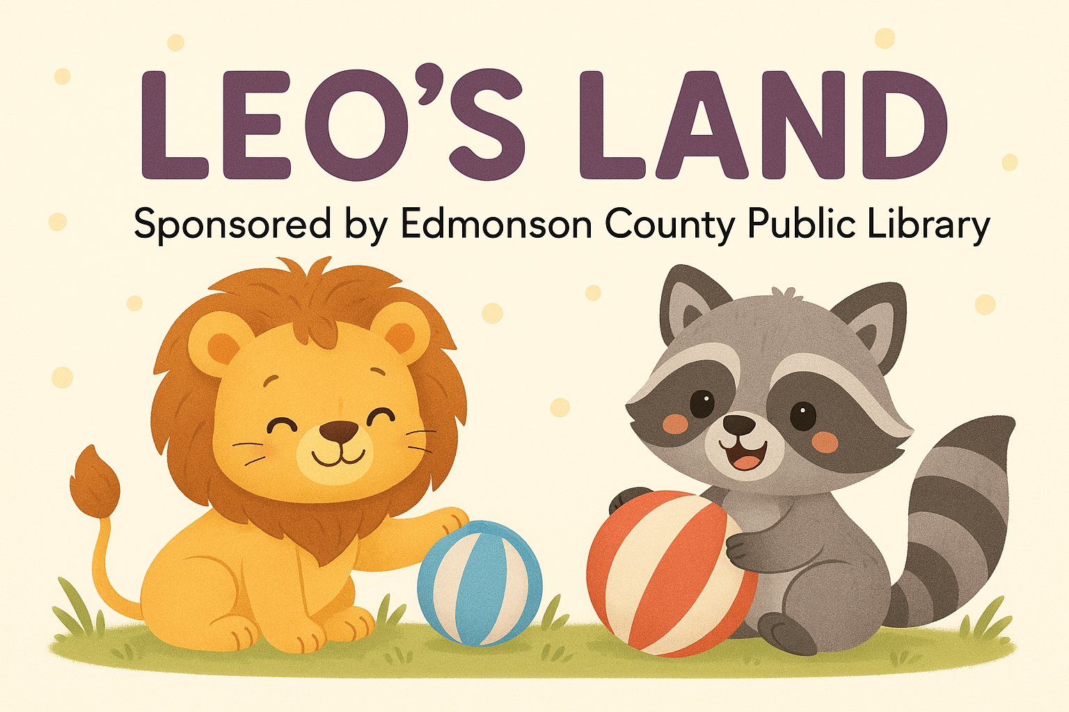 Cute lion and raccoon playing with balls, text "LEO'S LAND," sponsored by Edmonson County Public Library.