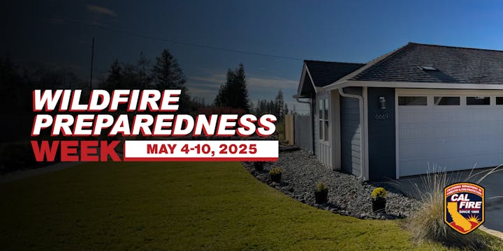 Wildfire Preparedness Week poster with dates May 4-10, 2025. Features a house and CAL FIRE logo.