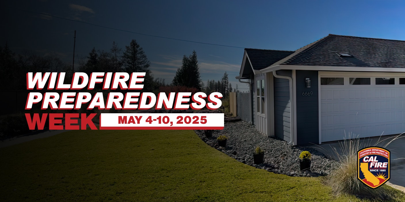 Wildfire Preparedness Week poster with dates May 4-10, 2025. Features a house and CAL FIRE logo.