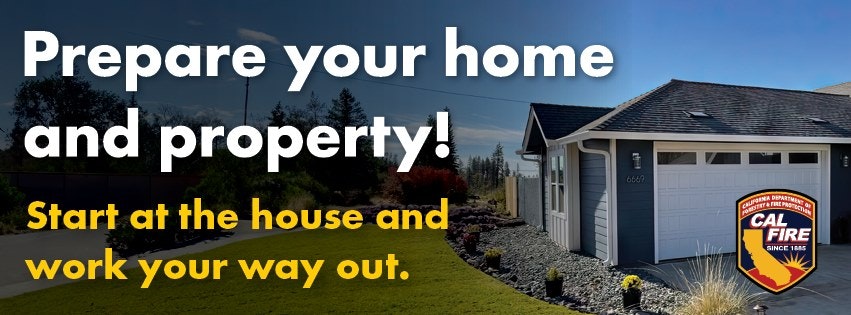 House with CAL FIRE logo; message: "Prepare your home and property! Start at the house and work your way out."