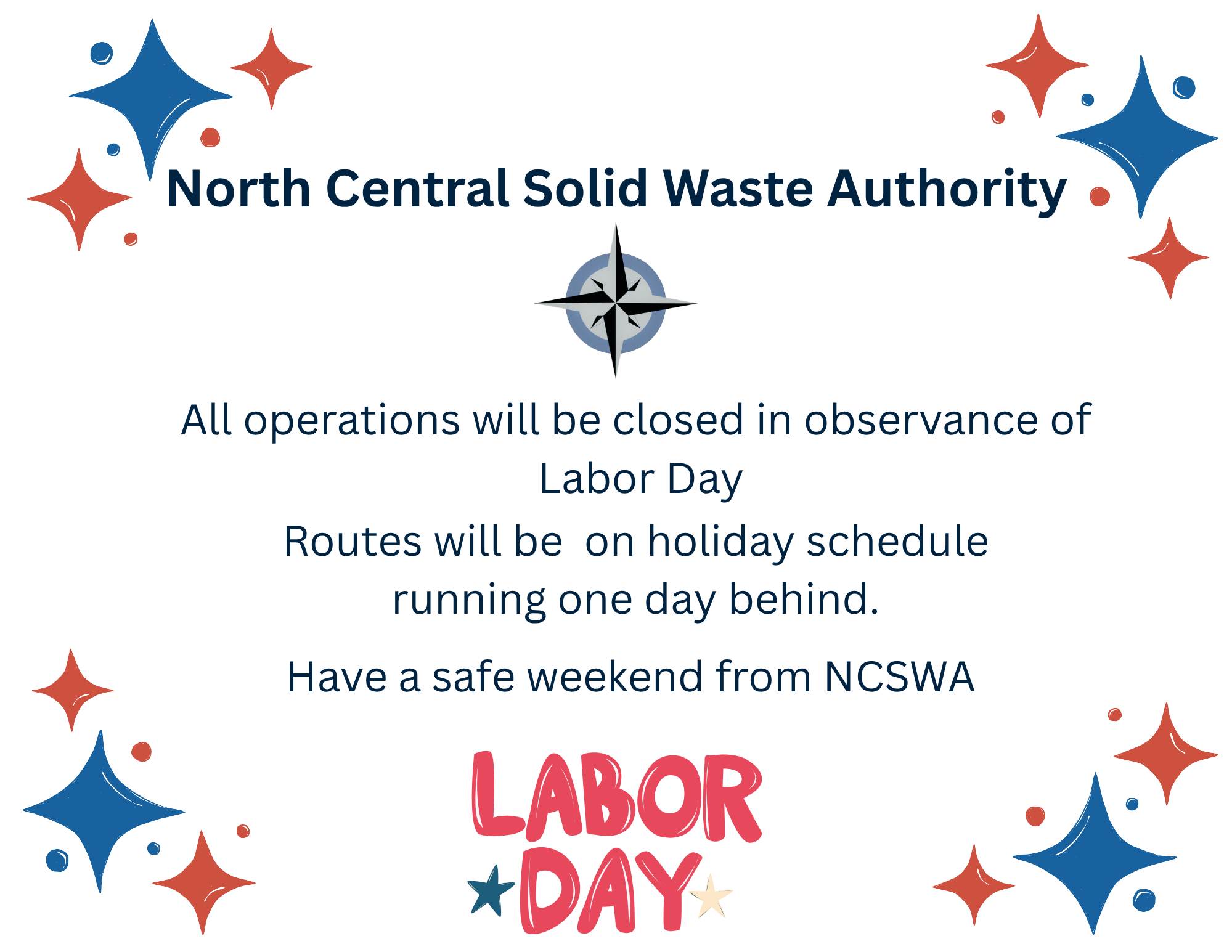North Central Solid Waste Authority will be closed for Labor Day; routes will run one day behind. Have a safe weekend!