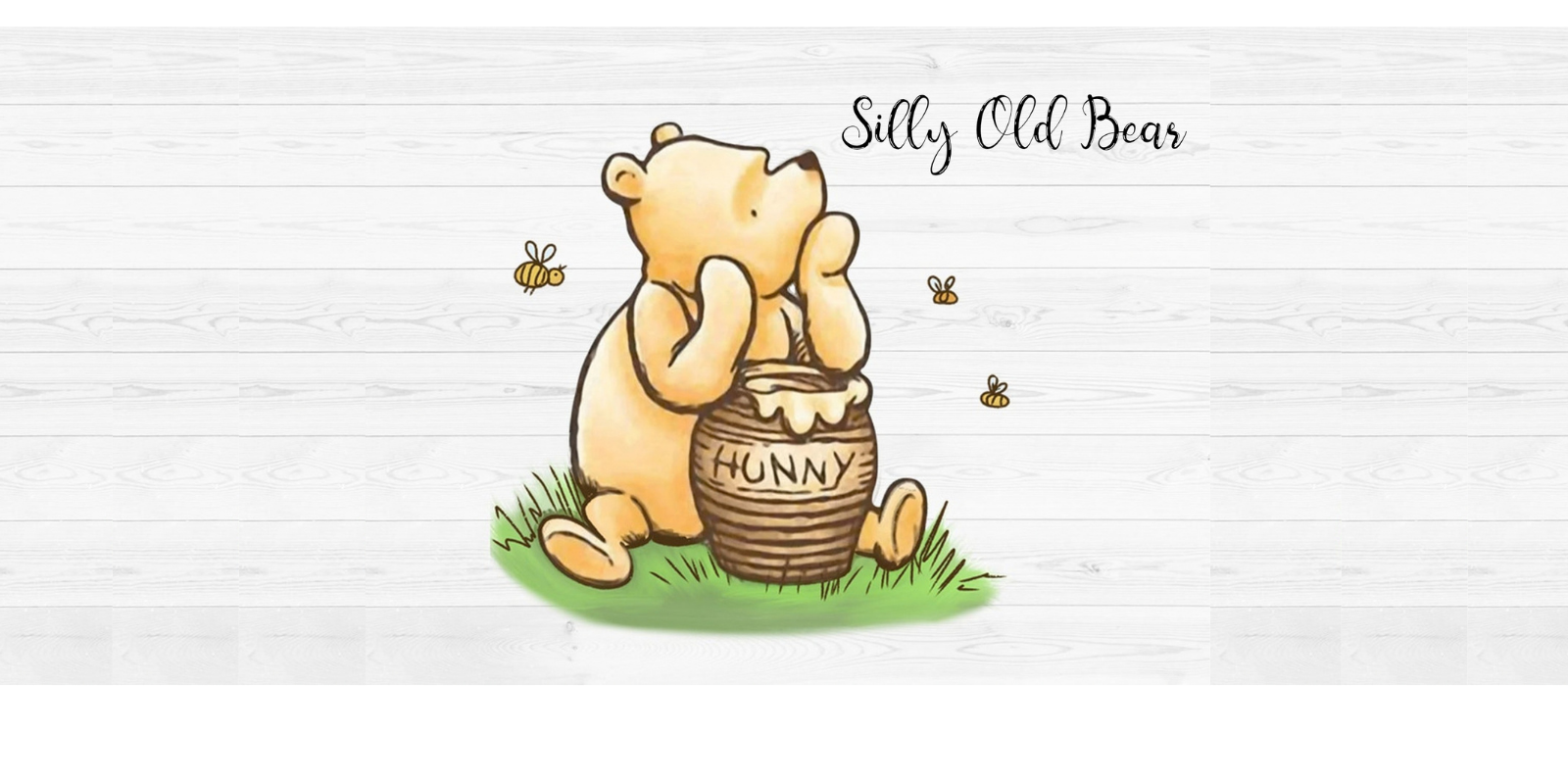 The image features a bear sitting near a pot labeled "HUNNY," surrounded by bees, with the text "Silly Old Bear."