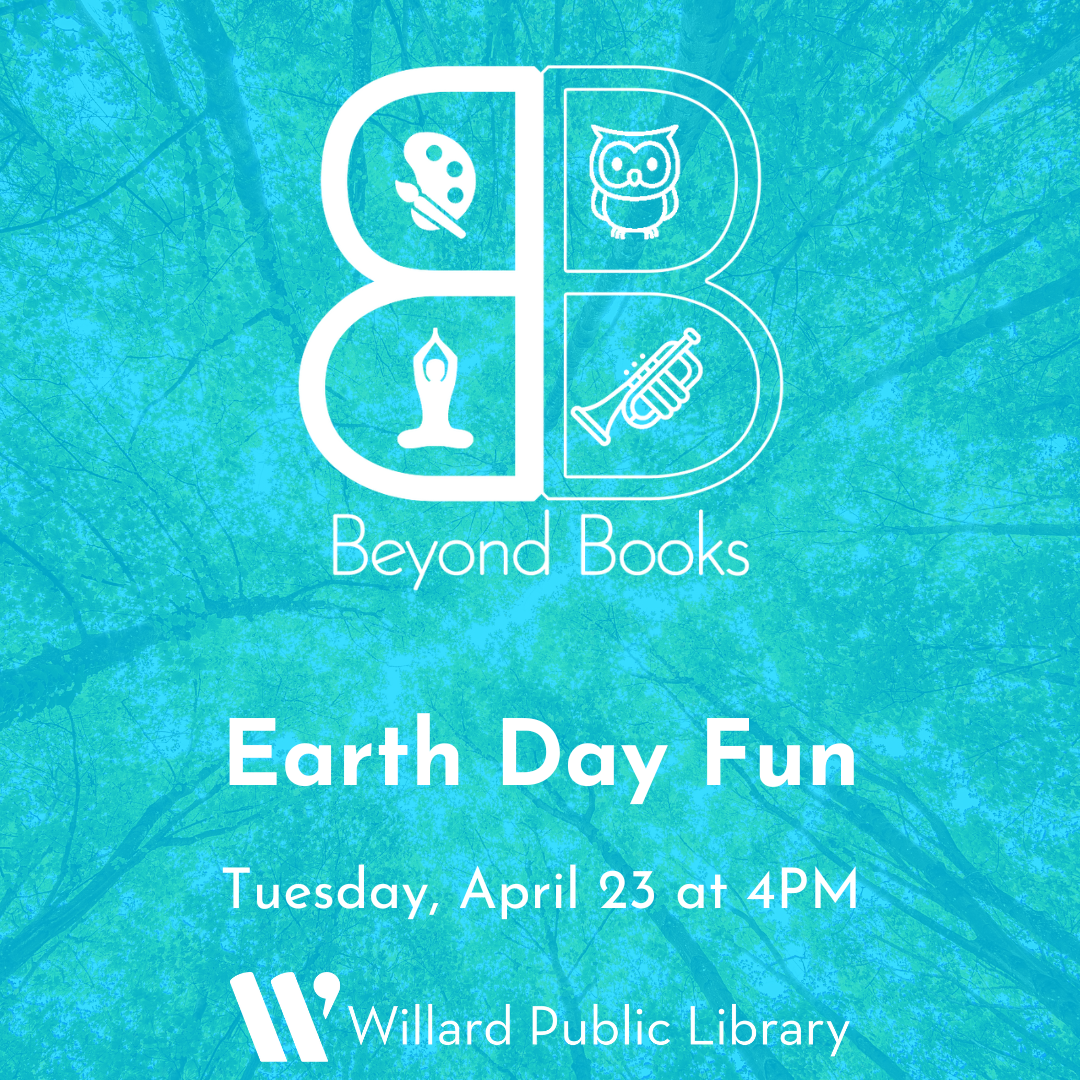 A poster announcing "Earth Day Fun" at Willard Public Library on April 23 at 4 PM, with the slogan "Beyond Books."